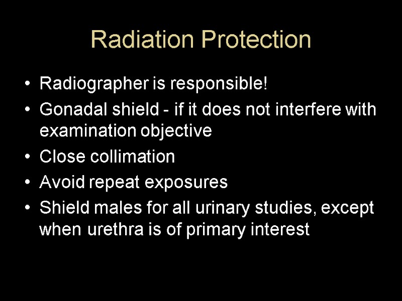 Radiation Protection Radiographer is responsible!  Gonadal shield - if it does not interfere